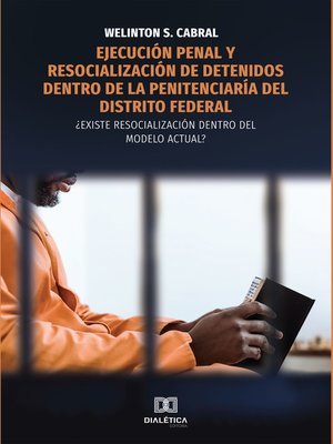 cover image of Ejecución penal y resocialización de detenidos dentro de la penitenciaría del Distrito Federal